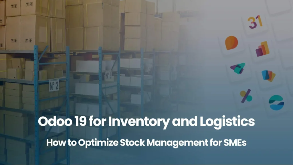Odoo 19 for Inventory and Logistics How to Optimize Stock Management for SMEs