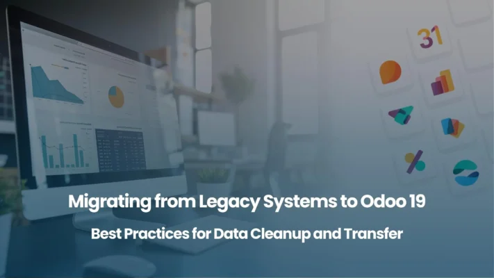 Migrating from Legacy Systems to Odoo 19 Best Practices for Data Cleanup and Transfer
